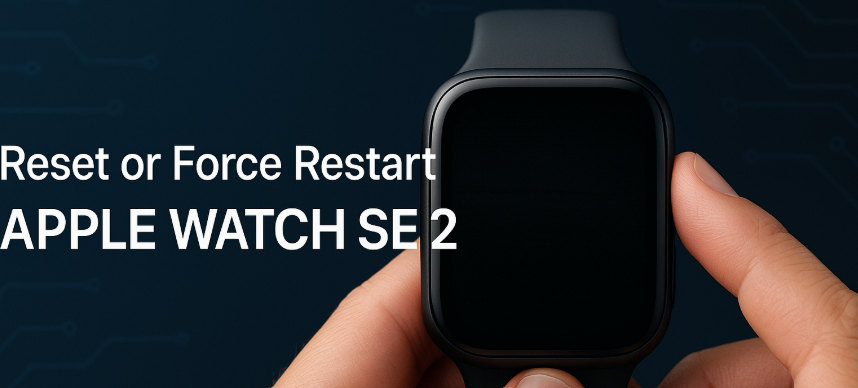 How to reset or force restart Apple Watch SE 2 – quick recovery guide